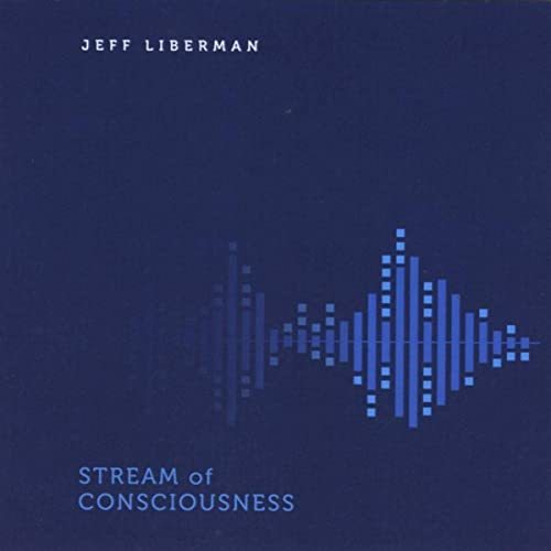 Jeff Liberman-Stream Of Conscioushess